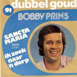 Download Bobby Prins - Sancta Maria / Ik Zoek Naar 'n Dorp