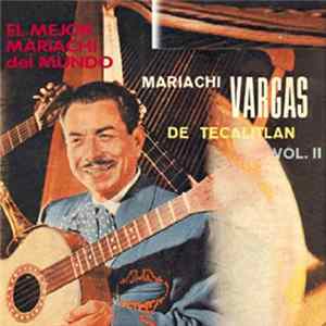 Download Mariachi Vargas De Tecalitlan - El Mejor Mariachi Del Mundo (Vol. II)