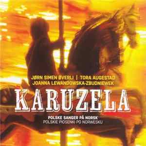 Download Jørn Simen Øverli, Tora Augestad, Joanna Lewandowska-Zbudniewek : Karuzela - Karuzela (Polske Sanger På Norsk = Polskie Piosenki Po Norwesku)