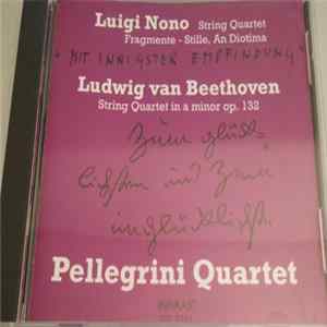 Download Luigi Nono, Ludwig Van Beethoven, Pellegrini Quartet - String Quartet Fragmente - Stille, An Diotima / String Quartet In A Minor Op. 132