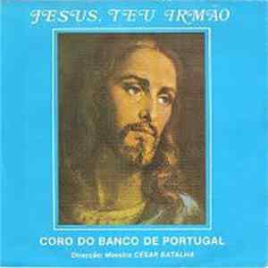 Download Coro Do Banco De Portugal, César Batalha - Jesus, Teu Irmão
