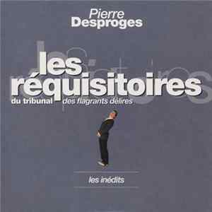Download Pierre Desproges - Les Réquisitoires Du Tribunal Des Flagrants Délires Les Inédits