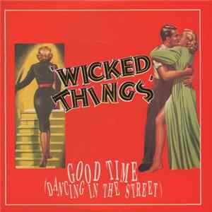 Download Wicked Things - Good Time (Dancing In The Street)