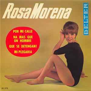 Download Rosa Morena - Por Mi Calle / Na Más Que Un Hombre / Que Se Detengan / Mi Plegaria