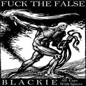 Download B L A C K I E... All Caps, With Spaces - Fuck The False