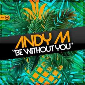 Download Andy M - Be Without You