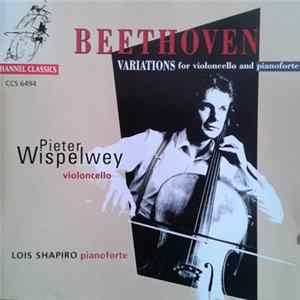 Download Pieter Wispelwey, Lois Shapiro - Beethoven: Variations For Violoncello And Pianoforte