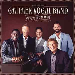 Download Gaither Vocal Band - We Have This Moment