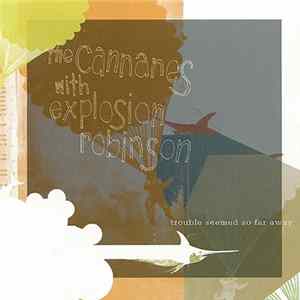 Download The Cannanes with Explosion Robinson - Trouble Seemed So Far Away