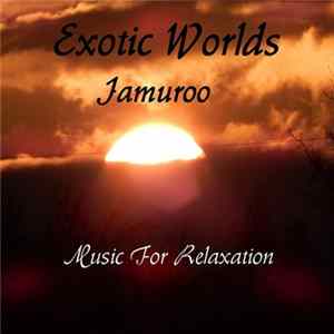 Download Jamuroo - Exotic Worlds (Music For Relaxation)