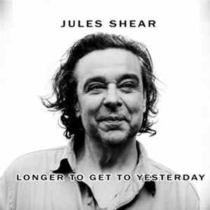 Download Jules Shear - Longer To Get To Yesterday