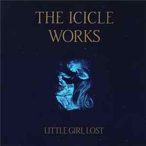 Download The Icicle Works - Little Girl Lost