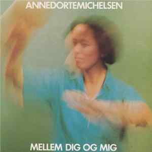 Download Anne Dorte Michelsen - Mellem Dig Og Mig