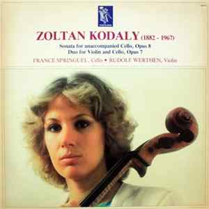 Download Zoltan Kodaly - France Springuel, Rudolf Werthen - Sonata For Unaccompanied Cello, Opus 8 / Duo For Violin And Cello, Opus 7