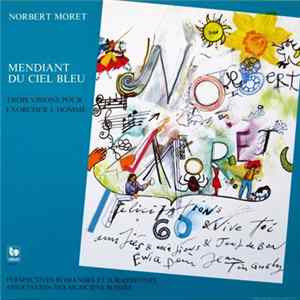 Download Norbert Moret - Mendiant Du Ciel Bleu (Trois Visions Pour Exorciser L'Homme)