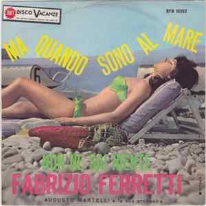 Download Fabrizio Ferretti - Ma Quando Sono Al Mare / Non Ne Sai Niente