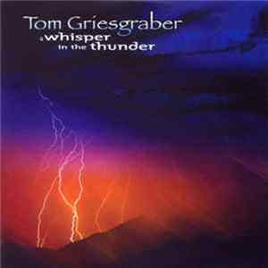 Download Tom Griesgraber - A Whisper In The Thunder
