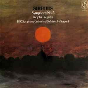 Download Sibelius, BBC Symphony Orchestra / Sir Malcolm Sargent - Symphonie Nr. 5 In E Flat - Pohjola's Daughter