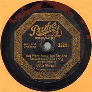 Download Betty Morgan - You Went Away Too Far And Stayed Away Too Long / I Meet Her In The Moonlight (But She Keeps Me In The Dark)
