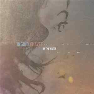 Download Ingrid Chavez - By The Water Re-Imagined