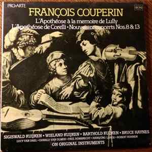 Download François Couperin - Sigiswald Kuijken, Wieland Kuijken, Barthold Kuijken, Bruce Haynes, Lucy Van Dael, Oswald Van Olmen, Paul Dombrecht, Hansjürg Lange, Robert Kohnen - L'apothéose À La Mémoire De Lully / L'apothéose De Corelli / Nouveaux Concerts Nos.8 &