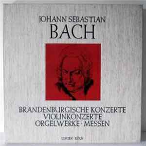 Download Johann Sebastian Bach - Brandenburgische Konzerte / Violinkonzerte / Orgelwerke / Messen
