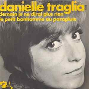 Download Danielle Traglia - Demain Je Ne Dirai Plus Rien / Le Petit Bonhomme Au Parapluie