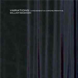 Download William Basinski - Variations: A Movement In Chrome Primitive