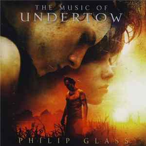Download Philip Glass - The Music Of Undertow