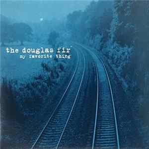 Download The Douglas Fir - My Favorite Thing