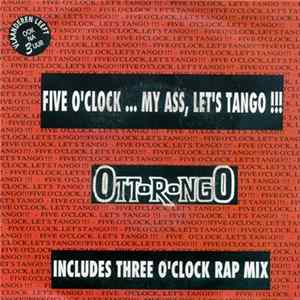 Download Ottorongo - Five O'Clock ... My Ass, Let's Tango !!!