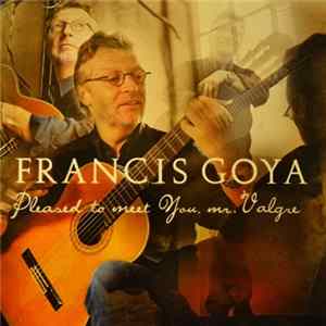 Download Francis Goya - Pleased To Meet You, Mr. Valgre