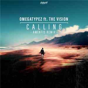 Download Omegatypez Ft. The Vision - Calling (Amentis Remix)