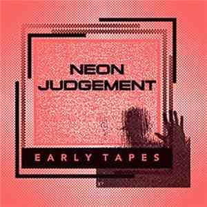 Download Neon Judgement - Early Tapes