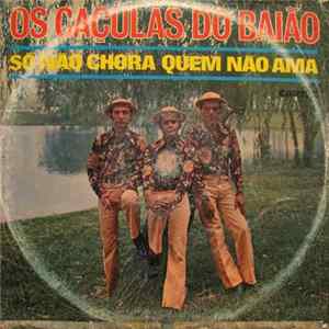 Download Os Caçulas Do Baião - Só Não Chora Quem Não Ama