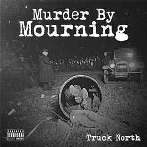 Download Truck North - Murder By Mourning