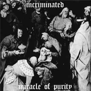 Download Incriminated - Miracle Of Purity