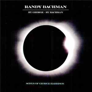 Download Randy Bachman - By George - By Bachman - Songs Of George Harrison