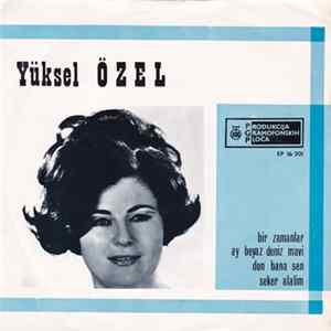 Download Yüksel Özel - Bir Zamanlar / Ay Beyaz Deniz Mavi / Don Bana Sen / Seker Alalim