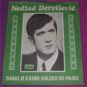 Download Nedžad Dervišević - Danas Je Kasno / Daleko Od Majke