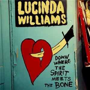 Download Lucinda Williams - Down Where The Spirit Meets The Bone