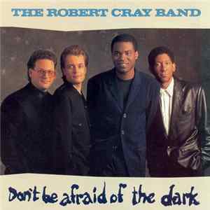 Download The Robert Cray Band - Don't Be Afraid Of The Dark