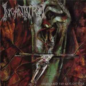 Download Incantation - Onward To Golgotha