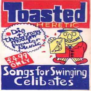 Download Toasted Heretic - Songs For Swinging Celibates