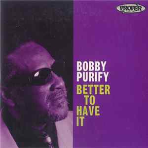 Download Bobby Purify - Better To Have It