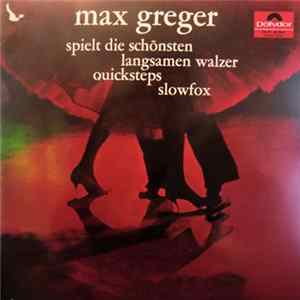 Download Max Greger - Max Greger Spielt Die Schönsten Langsamen Walzer, Quicksteps, Slowfox