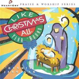 Download Dennis Jernigan - Like Christmas All Year 'Round