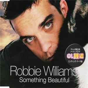 Download Robbie Williams - Something Beautiful