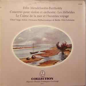 Download Félix Mendelssohn-Bartholdy, Tibor Varga · Orchestre Philharmonique de Berlin · Fritz Lehmann - Concerto Pour Violon Et Orchestre / Les Hébrides / Le Calme De La Mer Et L'heureux Voyage