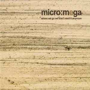 Download Micro:Mega - Where We Go We Don't Need It Anymore